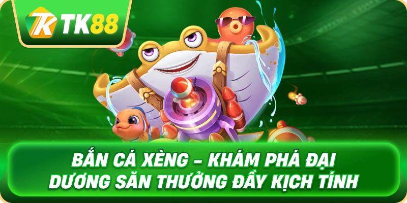 Bắn Cá Xèng - Khám Phá Đại Dương Săn Thưởng Đầy Kịch Tính 1 ban_ca_xeng_kham_pha_dai_duong_san_thuong_day_kich_tinh_1x