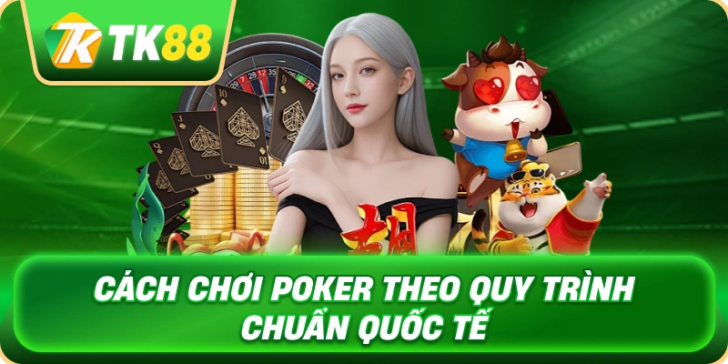 Cách Chơi Poker - Hướng Dẫn Toàn Diện Cho Người Mới 3 cach_choi_poker_theo_quy_trinh_chuan_quoc_te_1x