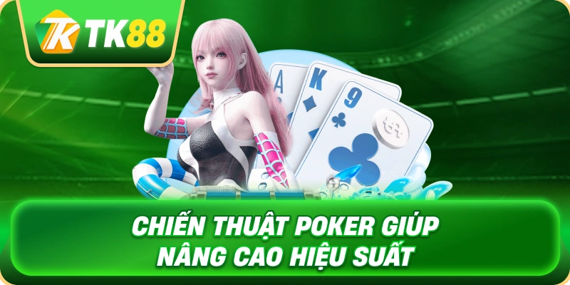 Cách Chơi Poker - Hướng Dẫn Toàn Diện Cho Người Mới 4 chien_thuat_poker_giup_nang_cao_hieu_suat_1x