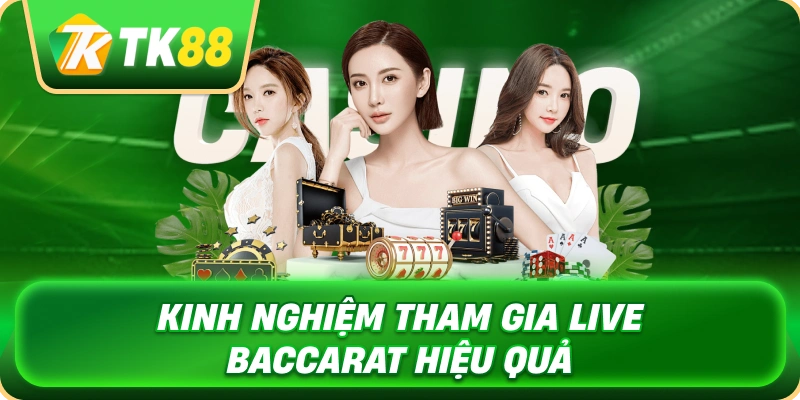Live Baccarat TK88 – Hướng Dẫn Cách Chơi Và Quy Tắc Chi Tiết 4 kinh_nghiem_tham_gia_live_baccarat_hieu_qua_1x