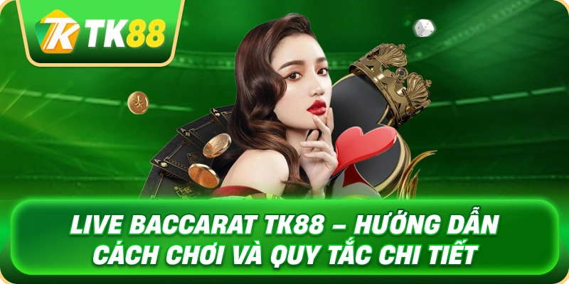 Live Baccarat TK88 – Hướng Dẫn Cách Chơi Và Quy Tắc Chi Tiết 1 live_baccarat_tk88_huong_dan_cach_choi_va_quy_tac_chi_tiet_1x