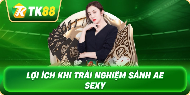 Sảnh AE Sexy Tạo Nên Không Gian Casino Online Chuyên Nghiệp 4 loi_ich_khi_trai_nghiem_sanh_ae_sexy_1x