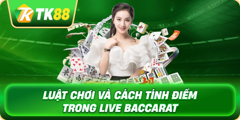 Live Baccarat TK88 – Hướng Dẫn Cách Chơi Và Quy Tắc Chi Tiết 3 luat_choi_va_cach_tinh_diem_trong_live_baccarat_1x