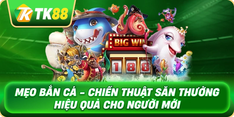 Mẹo Bắn Cá - Chiến Thuật Săn Thưởng Hiệu Quả Cho Người Mới 1 meo_ban_ca_chien_thuat_san_thuong_hieu_qua_cho_nguoi_moi_1x