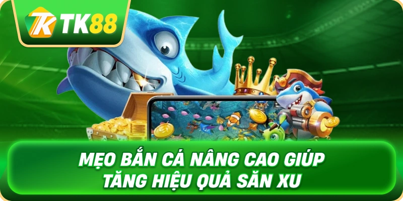 Mẹo Bắn Cá - Chiến Thuật Săn Thưởng Hiệu Quả Cho Người Mới 4 meo_ban_ca_nang_cao_giup_tang_hieu_qua_san_xu_1x