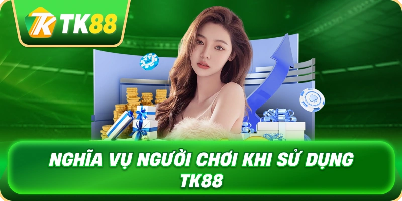 Miễn Trừ Trách Nhiệm TK88 - Minh Bạch Quyền Hạn Người Dùng 4 nghia_vu_nguoi_choi_khi_su_dung_tk88_1x