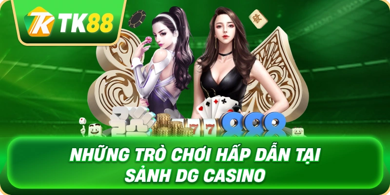 Sảnh DG Casino – Live Casino Chuẩn Quốc Tế Cùng TK88 3 nhung_tro_choi_hap_dan_tai_sanh_dg_casino_1x
