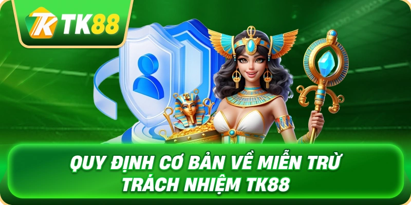 Miễn Trừ Trách Nhiệm TK88 - Minh Bạch Quyền Hạn Người Dùng 2 quy_dinh_co_ban_ve_mien_tru_trach_nhiem_tk88_1x