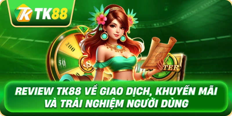 Review TK88 – Phân Tích Chi Tiết Nền Tảng Cá Cược Online 4 review_tk88_ve_giao_dich_khuyen_mai_va_trai_nghiem_nguoi_dung_1x
