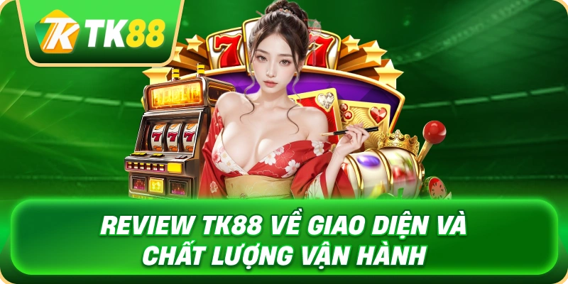 Review TK88 – Phân Tích Chi Tiết Nền Tảng Cá Cược Online 2 review_tk88_ve_giao_dien_va_chat_luong_van_hanh_1x