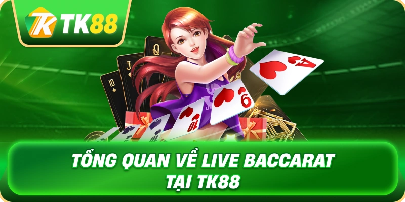 Live Baccarat TK88 – Hướng Dẫn Cách Chơi Và Quy Tắc Chi Tiết 2 tong_quan_ve_live_baccarat_tai_tk88_1x