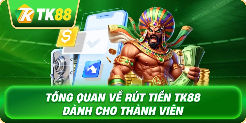 Rút Tiền TK88 - Quy Trình Nhận Thưởng Nhanh Chóng 2 tong_quan_ve_rut_tien_tk88_danh_cho_thanh_vien_1x