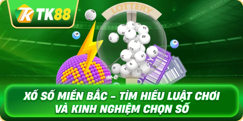 Xổ Số Miền Bắc - Tìm Hiểu Luật Chơi Và Kinh Nghiệm Chọn Số 1 xo_so_mien_bac_tim_hieu_luat_choi_va_kinh_nghiem_chon_so_1x