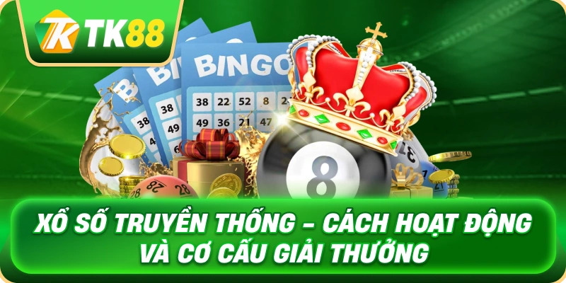 Xổ Số Truyền Thống - Cách Hoạt Động Cơ Cấu Giải Thưởng 1 xo_so_truyen_thong_cach_hoat_dong_va_co_cau_giai_thuong_1x